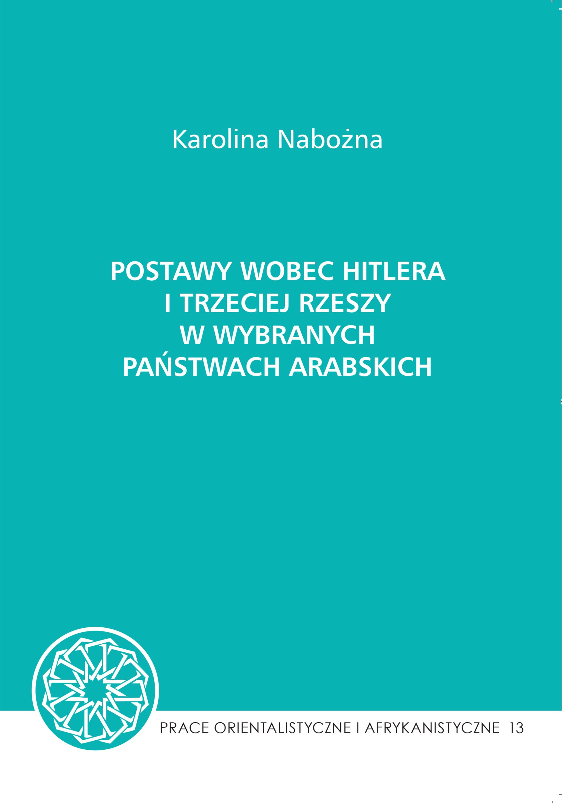 Karolina Nabożna – Postawy wobec Hitlera i Trzeciej Rzeszy w wybranych państwach arabskich