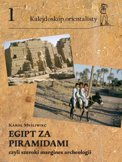 Karol Myśliwiec- „Egipt za piramidami czyli szeroki margines archeologii”