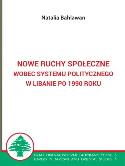 Natalia Bahlawan – Nowe ruchy społeczne wobec systemu politycznego w Libanie po 1990 roku