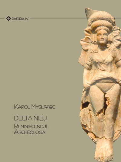 Karol Myśliwiec – Delta Nilu. Reminiscencje archeologa (Paideia IV)
