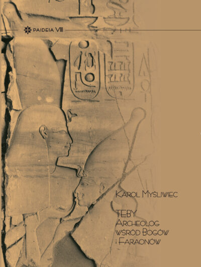 Karol Myśliwiec – Teby. Archeolog wśród bogów i faraonów (Paideia VIII)