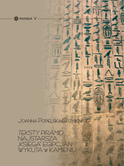 Joanna Popielska-Grzybowska – Teksty Piramid. Najstarsza „księga” Egipcjan